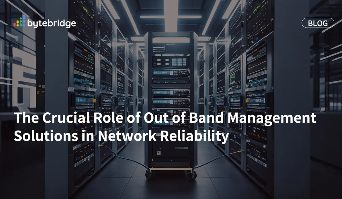 The Crucial Role of Out of Band Management Solutions in Network Reliability