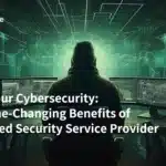 Boost Your Cybersecurity: The Game-Changing Benefits of a Managed Security Service Provider