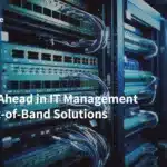 Staying Ahead in IT Management with Out-of-Band Solutions