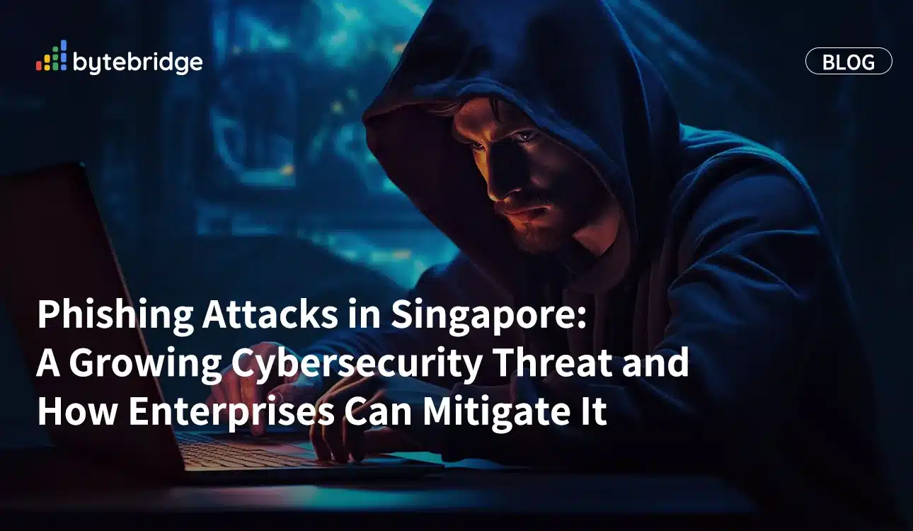 Phishing Attacks in Singapore: A Growing Cybersecurity Threat and How Enterprises Can Mitigate It