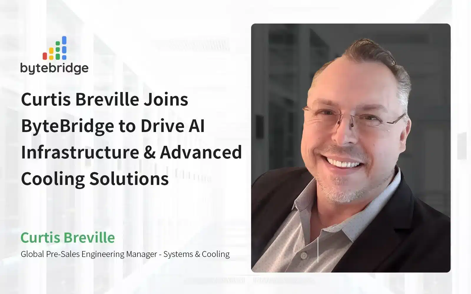 Curtis Breville Joins ByteBridge to Drive AI Infrastructure & Advanced Cooling Solutions