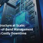 AI Infrastructure at Scale: How Out-of-Band Management Prevents Costly Downtime