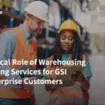 The Critical Role of Warehousing and Kitting Services for GSI and Enterprise Customers