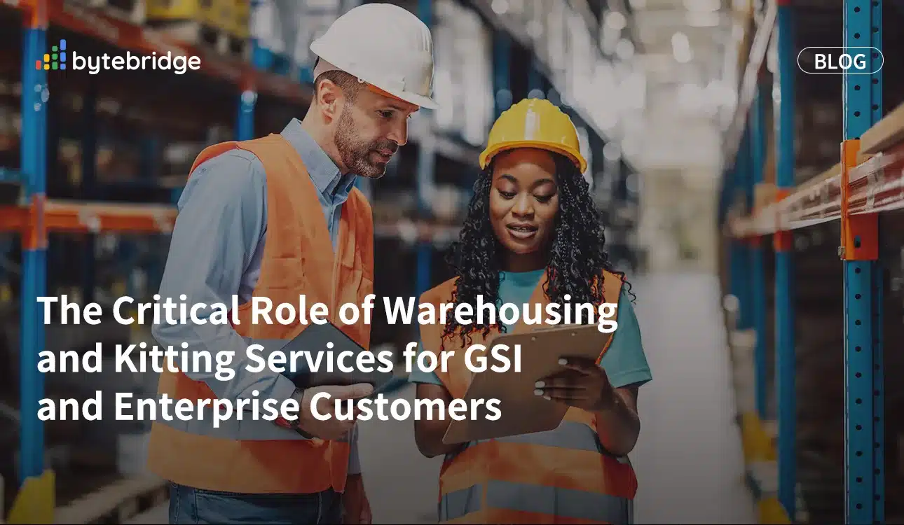 The Critical Role of Warehousing and Kitting Services for GSI and Enterprise Customers