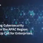 Escalating Cybersecurity Threats in the APAC Region: A Wake-Up Call for Enterprises