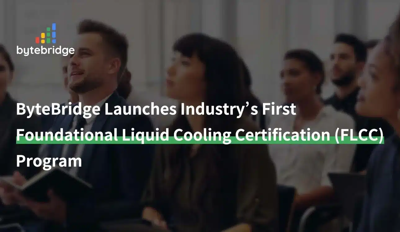 ByteBridge Launches Industry's First Foundational Liquid Cooling Certification (FLCC) Program
