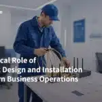 The Critical Role of Network Design and Installation in Modern Business Operations