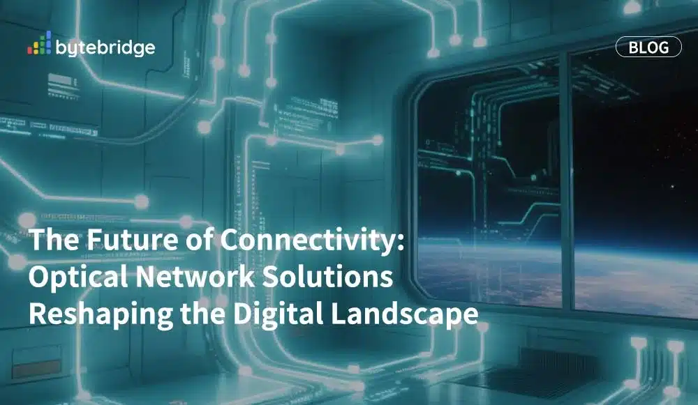 The Future of Connectivity: Optical Network Solutions Reshaping the Digital Landscape