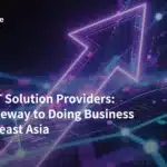 Global IT Solution Providers Your Gateway to Doing Business in Southeast Asia