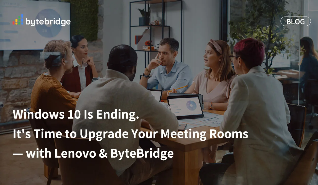 Windows 10 Is Ending. It's Time to Upgrade Your Meeting Rooms — with Lenovo & ByteBridge