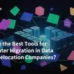 What Are the Best Tools for Data Center Migration in Data Center Relocation Companies?