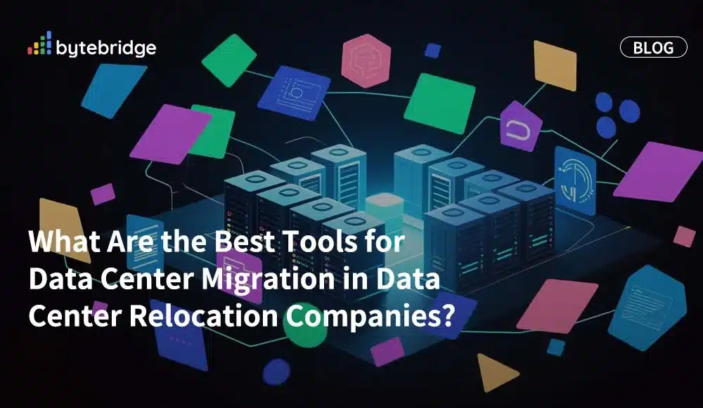What Are the Best Tools for Data Center Migration in Data Center Relocation Companies?