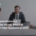 Staff Augmentation vs. Traditional Hiring: Which Is Better for Your Business in 2025?