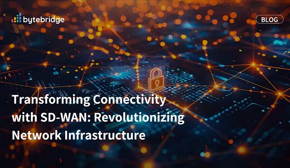 Transforming Connectivity with SD-WAN: Revolutionizing Network Infrastructure