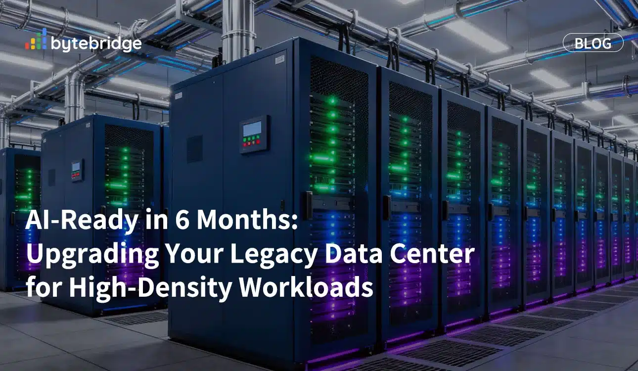 AI-Ready in 6 Months: Upgrading Your Legacy Data Center for High-Density Workloads