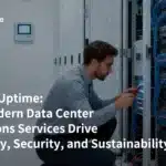 Beyond Uptime: How Modern Data Center Operations Services Drive Efficiency, Security, and Sustainability
