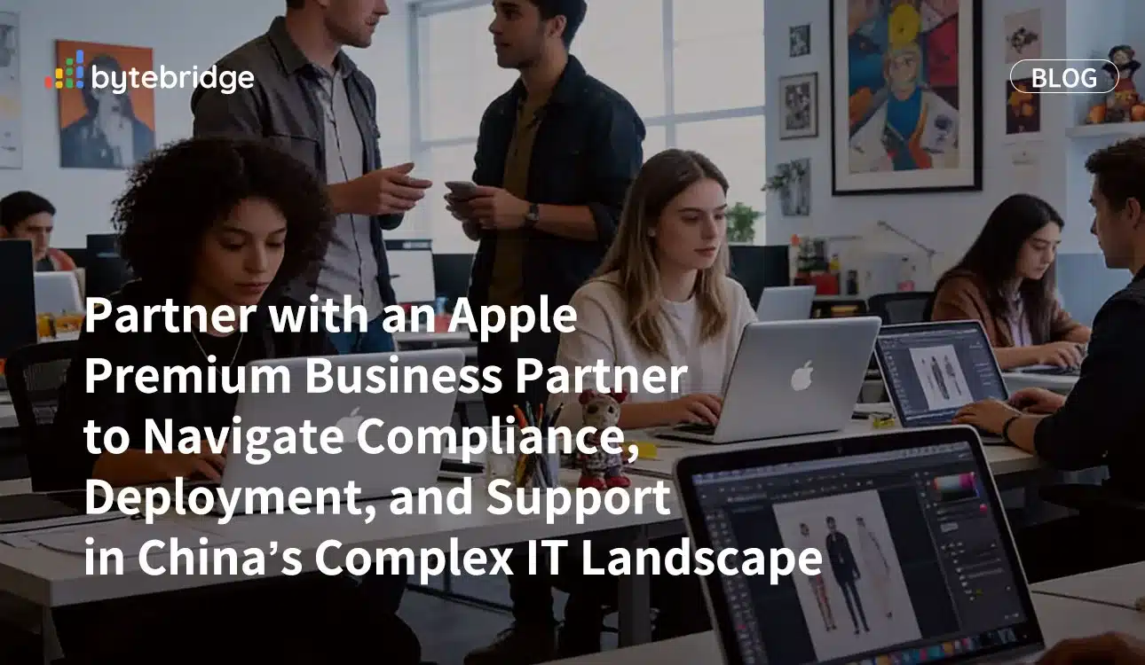 Partner with an Apple Premium Business Partner to Navigate Compliance, Deployment, and Support in China’s Complex IT Landscape