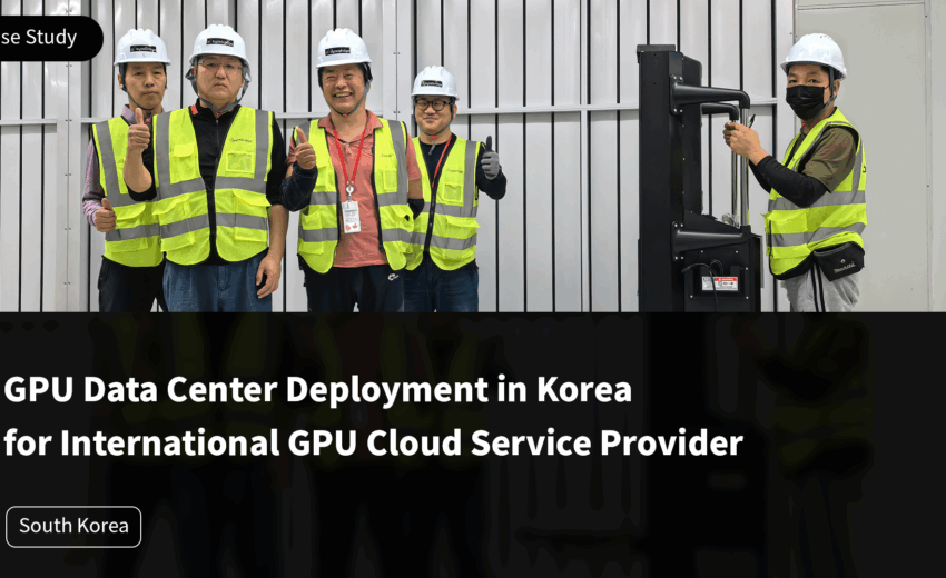 GPU Data Center Deployment in Korea for International GPU Cloud Service Provider