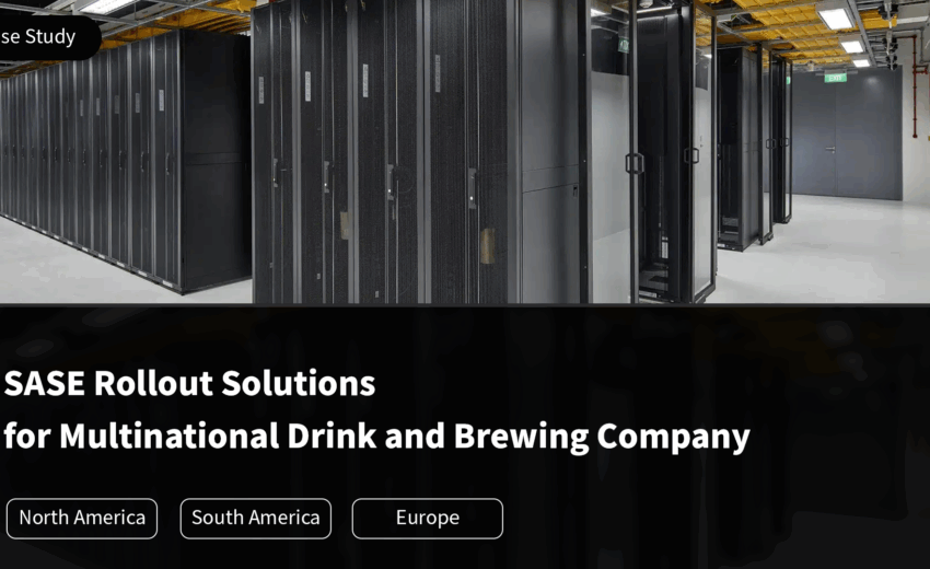 SASE Rollout Solutions for Multinational Drink and Brewing Company
