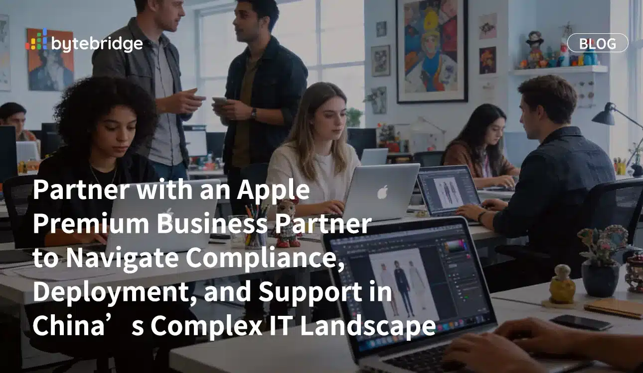 Partner with an Apple Premium Business Partner to Navigate Compliance, Deployment, and Support in China’s Complex IT Landscape