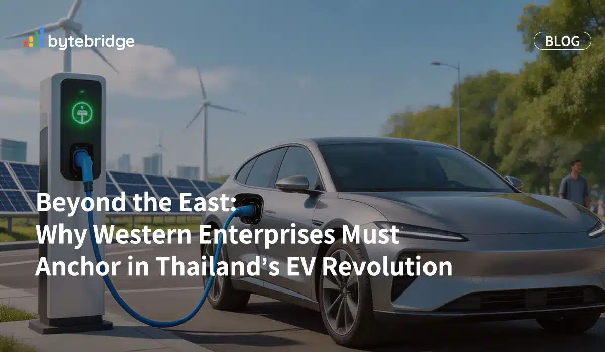 Beyond the East: Why Western Enterprises Must Anchor in Thailand’s EV Revolution