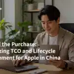 Beyond the Purchase: Optimizing TCO and Lifecycle Management for Apple in China