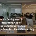 中國零接觸部署：將 Apple Business Manager 與本地 MDM 集成，實現車隊無縫入駐