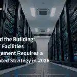 Más allá del edificio: Por qué la gestión de instalaciones de TI requiere una estrategia específica en 2026